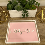 ALWAYS BE FABULOUS VANITY TRAY one a wood entry table with flowers and decor