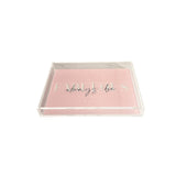 always be fabulous tray is light pink, clear side