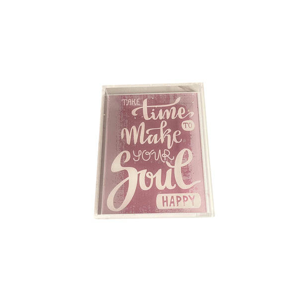 take time  (written in script) TO (write is capitalized) Make your Soul (written in script) HAPPY (capitalized)
